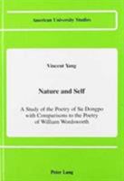 Nature and Self: A Study of the Poetry of Su Dongpo, With Comparisons to the Poetry of William Wordsworth (American University Studies, Series III :) 0820409391 Book Cover