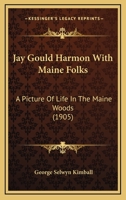 Jay Gould Harmon With Maine Folks: A Picture Of Life In The Maine Woods 0548650926 Book Cover