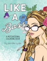 Like a Boss: A Motivational Coloring Book: Mantras to Live and Color By, for Women and Girls 1540712729 Book Cover