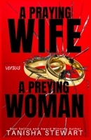 A Praying Wife vs A Preying Woman: A Christian Romance Thriller B0CGLCGRV7 Book Cover