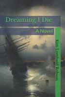 Dreaming I Die 1545503591 Book Cover