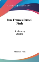 Jane Frances Russell Firth: A Memory 1104872129 Book Cover
