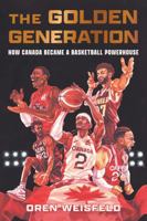 The Golden Generation: How Canada Became a Basketball Powerhouse 1770417990 Book Cover