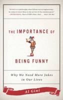 The Importance of Being Funny: Why We Need More Jokes in Our Lives 1442281766 Book Cover