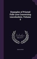 Examples Of Printed Folk-lore Concerning Lincolnshire; Volume 5 1018194649 Book Cover