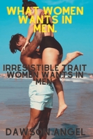 What women want in men: Irresistible Trait Women Want In Man B0BD31V5PP Book Cover