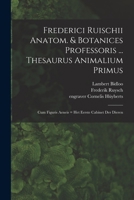 Frederici Ruischii anatom. & botanices professoris ... Thesaurus animalium primus: cum figuris aeneis = Het eerste cabinet der dieren B0BQRQQVC9 Book Cover