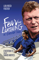 Fear and Loathing at Goodison Park: Everton Under David Moyes 1801504369 Book Cover