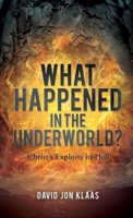 What Happened in the Underworld?: Christ's Exploits in Hell 1662893973 Book Cover