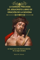 LA SANGRE PRECIOSA DE JESUCRISTO LIBRO DE ORACIÓN DE LA NOVENA: Un viaje de nueve días hacia los misterios De su sangre salvadora (Spanish Edition) B0FLQ8FQZX Book Cover