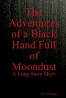 The Adventures of a Black Hand Full of Moondust 1678163856 Book Cover