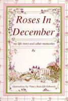 Roses in December: My Life Story and Other Memories 0961328738 Book Cover