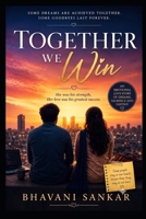 TOGETHER WE WIN: She Was His Strength, Her Love Was His Greatest Success B0HBKZ194P Book Cover