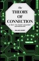 The Theory of Connection: A Way to Fight Against Depression 1731194013 Book Cover