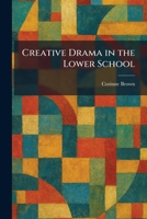 Creative Drama in the Lower School 1025401328 Book Cover