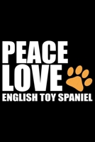 Peace Love English Toy Spaniel: Cool English Toy Spaniel Dog Journal Notebook - Gifts Idea for English Toy Spaniel Dog Lovers Notebook for Men & Women. 1661437524 Book Cover