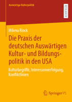 Die Praxis der deutschen Auswärtigen Kultur- und Bildungspolitik in den USA: Kulturbegriffe, Interessenverfolgung, Konfliktlinien (Auswärtige Kulturpolitik) (German Edition) 3658511508 Book Cover