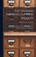 The Spanish Archives of New Mexico: Comp. and Chronologically Arranged With Historical, Genealogical, Geographical, and Other Annotations, by Authority of the State of New Mexico 101565231X Book Cover