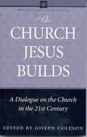 The Church Jesus Builds: A Dialogue on the Church in the 21st Century (Wesleyan Theological Perspectives) 0898273498 Book Cover