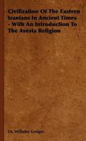 Civilization of the Eastern Iranians in Ancient Times - With an Introduction to the Avesta Religion 1443724629 Book Cover