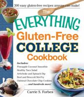 The Everything Gluten-Free College Cookbook: Includes Pineapple Coconut Smoothie, Healthy Taco Salad, Artichoke and Spinach Dip, Beef and Broccoli Stir-Fry, Oatmeal Chocolate Chip Cookies and Hundreds 1440565686 Book Cover