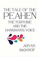 The Tale of the Peahen, the Tortoise and the Hangman's Voice 1969849061 Book Cover
