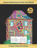 CASAS FRANCESAS PARA COLOREAR: CUADERNO DE DIBUJO PARA ADULTOS | ANTIESTRES | REDUCE ANSIEDAD Y FAVORECE LA CONCENTRACIÓN | INCLUYE PALETAS DE ... REGALO CREATIVO Y ORIGINAL. (Spanish Edition) 1692027832 Book Cover