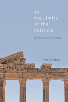 At the Limits of the Political: Affect, Life, Things 1786604574 Book Cover