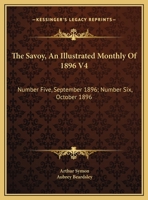 The Savoy, an Illustrated Monthly of 1896 V4: Number Five, September 1896; Number Six, October 1896 1163595500 Book Cover