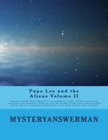 Papa Lee and the Aliens Volume II: Papa lee and the Aliens Volume II is a continuation of the "answers" he received during his close encounder. The book covers the Garden of Eden, the creation of Adam 1546393935 Book Cover