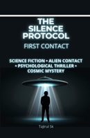 THE SILENCE PROTOCOL - FIRST CONTACT: Science Fiction • Alien Contact • Psychological Thriller • Cosmic Mystery (THE SILENCE PROTOCOL A First-Contact / Alien-Intelligence Trilogy) B0GK8WSYGW Book Cover