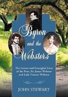 Byron and the Websters: The Letters and Entangled Lives of the Poet, Sir James Webster and Lady Frances Webster 0786432403 Book Cover