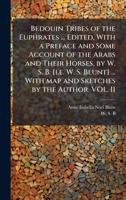 Bedouin Tribes of the Euphrates ... Edited, With a Preface and Some Account of the Arabs and Their Horses, by W. S. B. [i.e. W. S. Blunt] ... With map and Sketches by the Author. VOL. II 1024289540 Book Cover