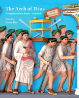 The Arch of Titus From Jerusalem to Rome―and Back 9004447784 Book Cover