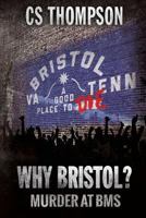 Why Bristol? Murder At BMS 0979411688 Book Cover