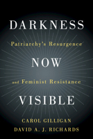 Darkness Now Visible: Patriarchy's Resurgence and Feminist Resistance 1108456367 Book Cover