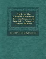 Guide to the Catskill Mountains for vacationist and tourist 1298945429 Book Cover