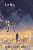 Prose Kills: A Wake-up Call from the Fringe 1725261626 Book Cover