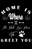 Home is where the Shih Tzu to Greet you: Cute Shiba Inu Lined journal Notebook, Great Accessories & Gift Idea for Shiba Inu Owner & Lover. Lined journal Notebook With An Inspirational Quote. 1709996005 Book Cover