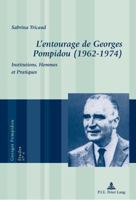 L'Entourage de Georges Pompidou (1962-1974): Institutions, Hommes Et Pratiques 2875741284 Book Cover
