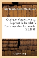 Quelques observations sur le projet de loi relatif à l'esclavage dans les colonies 2019687992 Book Cover