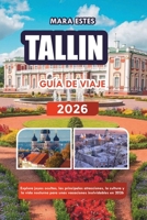 TALLIN GUÍA DE VIAJE 2026: Explora joyas ocultas, las principales atracciones, la cultura y la vida nocturna para unas vacaciones inolvidables en 2026 (Spanish Edition) B0GQ4DCW4M Book Cover