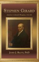 Stephen Girard, America's Colonial Olympian, 1750-1831 1632930706 Book Cover
