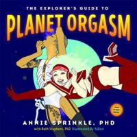 The Explorer's Guide to Planet Orgasm: For Every Body 0937609854 Book Cover