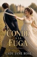 CONDE A LA FUGA: Romance histórico de regencia con identidad secreta y matrimonio concertado (HEREDEROS DISOLUTOS) (Spanish Edition) B0HD2D2L2S Book Cover
