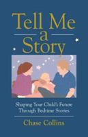 Tell Me a Story: Shaping Your Child's Future Through Bedtime Stories 0595908527 Book Cover