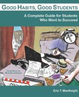 Good Habits, Good Students: A Complete Guide for Students Who Want to Succeed 1595265740 Book Cover
