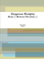 Dangerous Wordplay: Read Between the Lines 1365225976 Book Cover