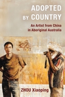 Adopted by Country: An Artist from China in Aboriginal Australia 1923267531 Book Cover