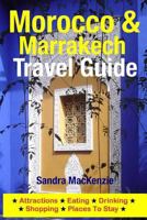 Morocco & Marrakech Travel Guide: Attractions, Eating, Drinking, Shopping & Places To Stay 1500536059 Book Cover